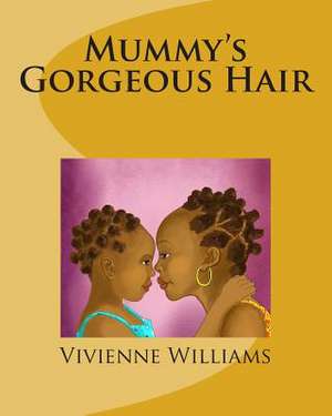 Mummy's Gorgeous Hair de Vivienne Williams