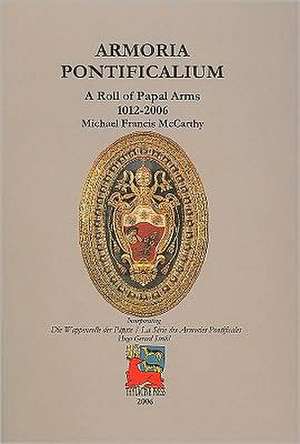 Armoria Pontificalium – A Roll of Papal Arms 1012–2006 de Michael Mccarthy