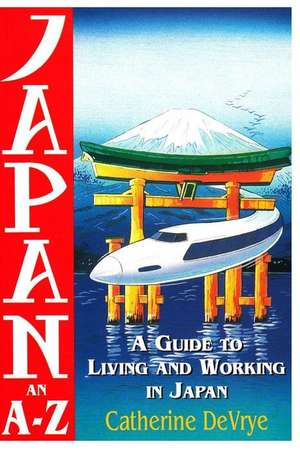 Japan-An A-Z Guide to Living and Working in Japan de Catherine Devrye