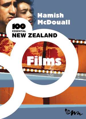 100 Essential New Zealand Films de Hamish McDouall