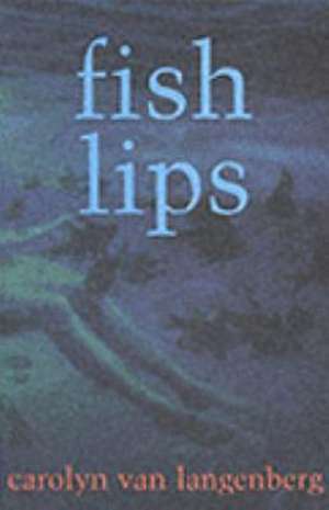 Fish Lips de Carolyn van Langenberg