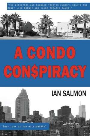 A Condo Conspiracy: Management Plundered Owners' Rights and Money Like Bonnie and Clyde Treated Banks de Ian Salmon