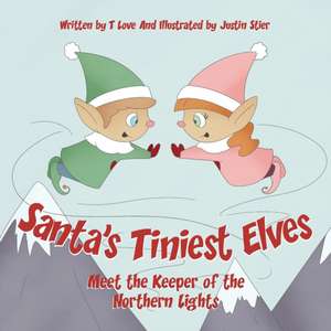 Santa's Tiniest Elves Meet the Keeper of the Northern Lights de T. Love