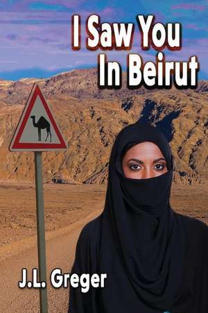 I Saw You in Beirut de J. L. Greger