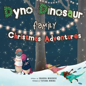 Dyno Dinosaur Family Christmas Adventures de Sharida McKenzie