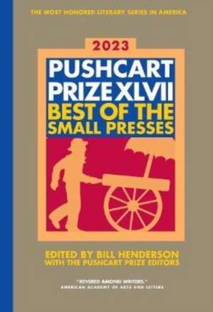 The Pushcart Prize XLVII – Best of the Small Presses 2023 Edition de Bill Henderson