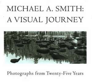 Michael A Smith, A Visual Journey de Michael A. Smith