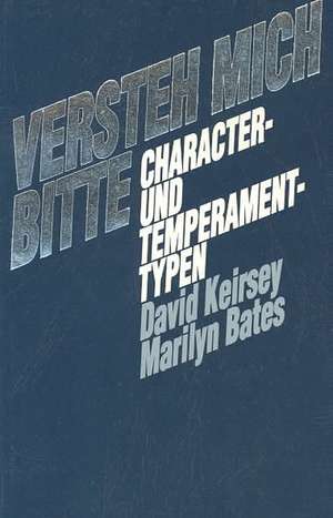 Versteh Mich Bitte: Charakter-Und Temperament-Typen de David W. Keirsey