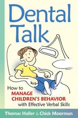 Dental Talk: How to Manage Children's Behavior with Effective Verbal Skills de Chick Moorman