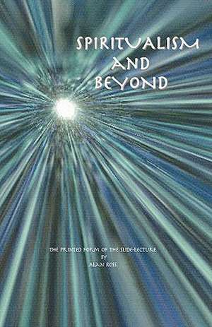 Spiritualism and Beyond de Alan E. Ross