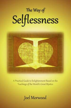 The Way of Selflessness de Joel Morwood