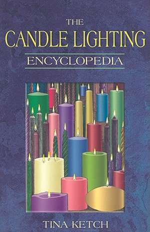 The Candle Lighting Encyclopedia de Tina Ketch