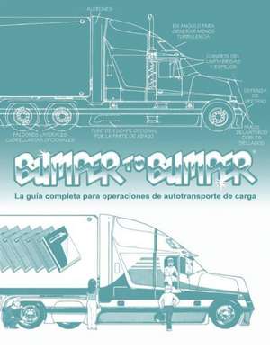 Bumpertobumper (R), La Guia Completa Para Operaciones de Autotransporte de Carga: La Guia Completa Para Operaciones de Autotransporte de Carga de Inc Mike Byrnes and Associates