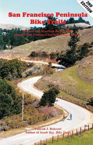 San Francisco Peninsula Bike Trails: 32 Road and Mountain Bike Rides Through San Francisco and San Mateo Counties de Conrad J. Boisvert