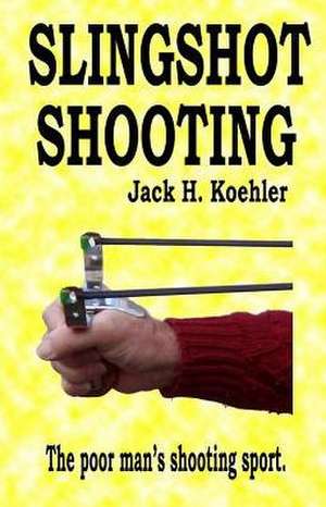 Slingshot Shooting de Jack H. Koehler