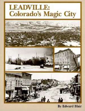 Leadville: Colorado's Magic City de Edward Blair