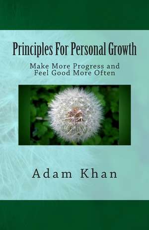 Principles for Personal Growth: Make More Progress and Feel Good More Often de Adam Khan