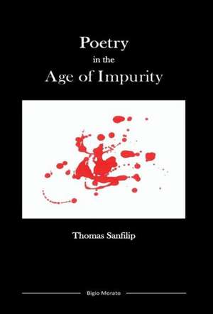 Poetry in the Age of Impurity de Thomas Sanfilip