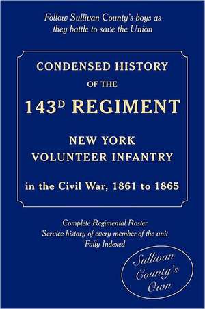 Condensed History of the 143d Regiment, New York Volunteer Infantry de Wilfred D. Moses