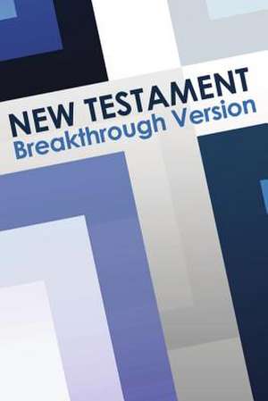 New Testament: Breakthrough Version de Ray Geide