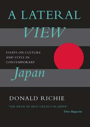 A Lateral View: Essays on Culture and Style in Contemporary Japan de Donald Richie