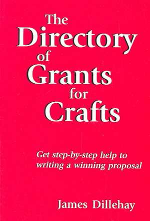 Directory of Grants for Crafts and How to Write a Winning Proposal de James Dillehay