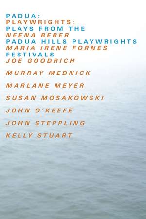 Padua: Plays from the Padua Hills Playwrights Festival de Joe Goodrich