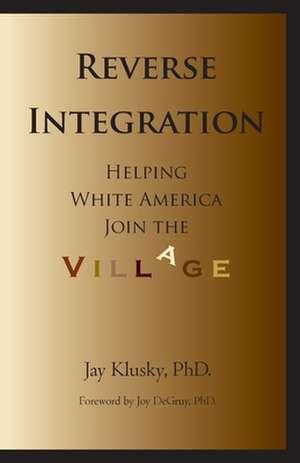 Reverse Integration: Helping White America Join the Village de Jay Klusky