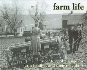 Farm Life: A Century of Change for Farm Families and Their Neighbors de Frank Smoot