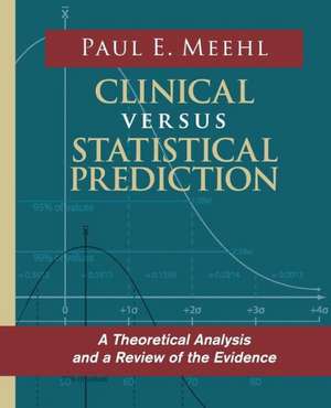 Clinical Versus Statistical Prediction: A Theoretical Analysis and a Review of the Evidence de Paul E. Meehl