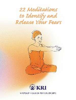 22 Meditations to Identify & Release Your Fears de Kundalini Research Institute