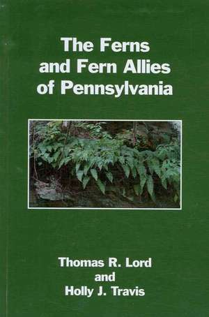 The Ferns and Fern Allies of Pennsylvania de Thomas R. Lord