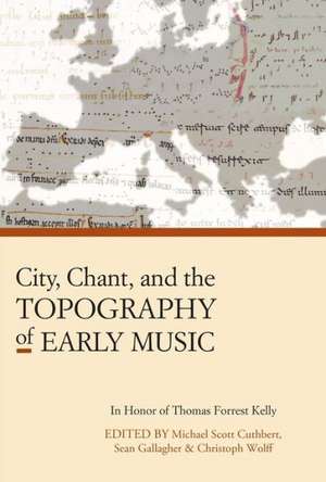 City, Chant, and the Topography of Early Music de Michael Scott Cuthbert