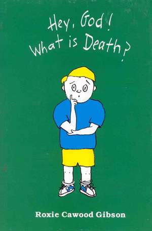 Hey, God! What Is Death? de Roxie Cawood Gibson