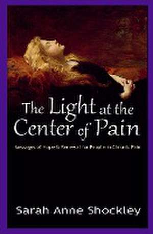 The Light at the Center of Pain de Sarah Anne Shockley