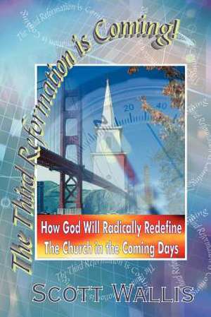 The Third Reformation Is Coming de Scott Wallis