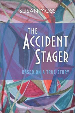 The Accident Stager: Expressions of the I Ching de Susan Moss