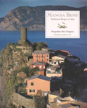 Mangia Bene: Traditional Recipes of Italy de Pasqualina Rio Gregory