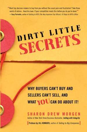 Dirty Little Secrets: Why Buyers Can't Buy and Sellers Can't Sell and What You Can Do about It de Jill Konrath