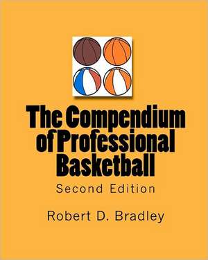 The Compendium of Professional Basketball (Second Edition) de Robert D. Bradley