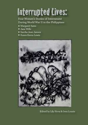 Interrupted Lives: Four Women's Stories of Internment During WWII in the Philippines de Margaret Sams