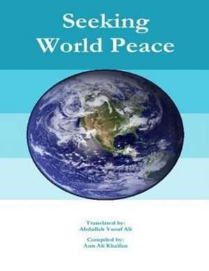 Seeking World Peace de Abdullah Yusuf Ali