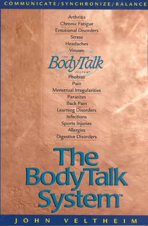 The Body Talk System: The Missing Link to Optimum Health de John E. Veltheim