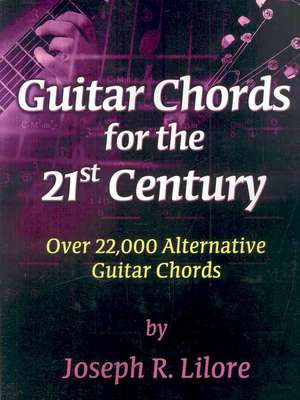 Guitar Chords for the 21st Century de Joseph R. Lilore