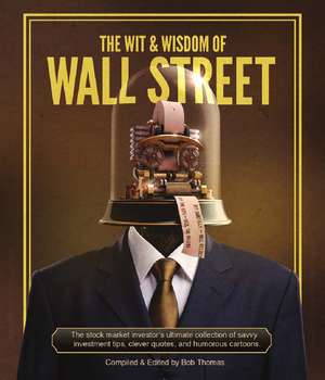 The Wit & Wisdom of Wall Street de Bob Thomas