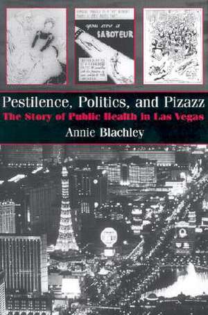 Pestilence, Politics, and Pizazz: The Story of Public Health in Las Vegas de Annie Blachley