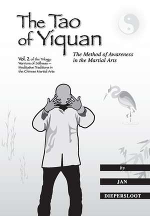 The Tao of Yiquan: The Method of Awareness in the Martial Arts de Jan Diepersloot