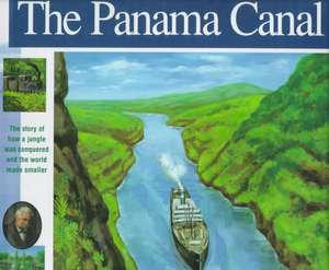 The Panama Canal: The Story of How a Jungle Was Conquered and the World Made Smaller de Elizabeth Mann