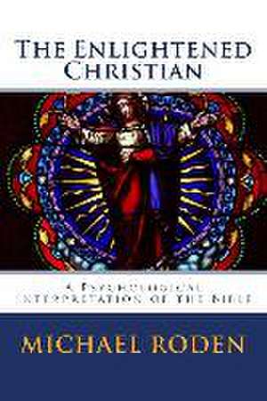 The Enlightened Christian: A Psychological Interpretation of the Bible de Michael Roden