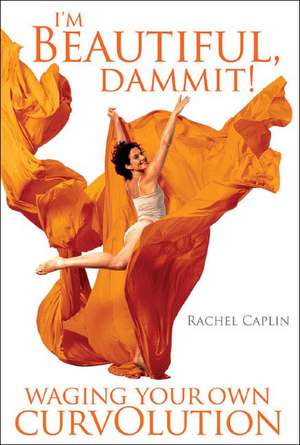 I'm Beautiful, Dammit! de Rachel Ann Caplin